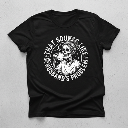 Skeleton Wife Drinking Coffee 'Husband's Problem' Design T-Shirt - Black