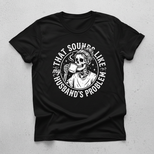 Skeleton Wife Drinking Coffee 'Husband's Problem' Design T-Shirt - Black