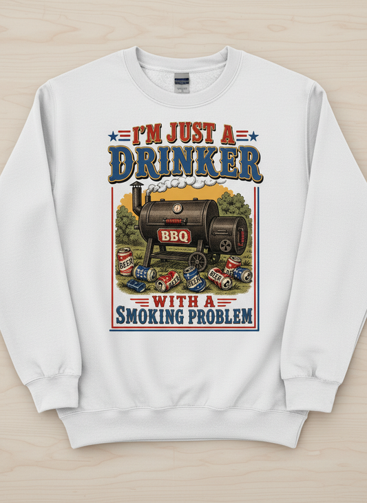 I'M JUST A DRINKER WITH A SMOKING PROBLEM Funny Drinker With A Smoking Problem BBQ Sweatshirt - product mockup - White