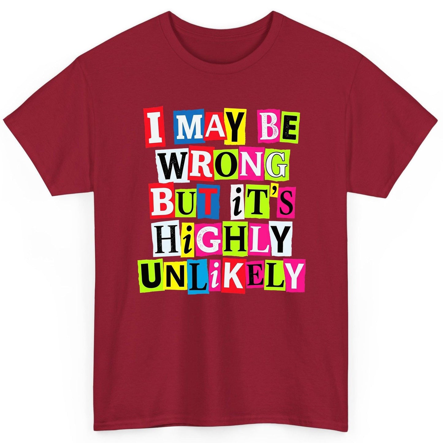 I MAY BE WRONG BUT It's HIGHLY Unlikely Funny Sarcastic Humor T-Shirt - product mockup - Cardinal Red
