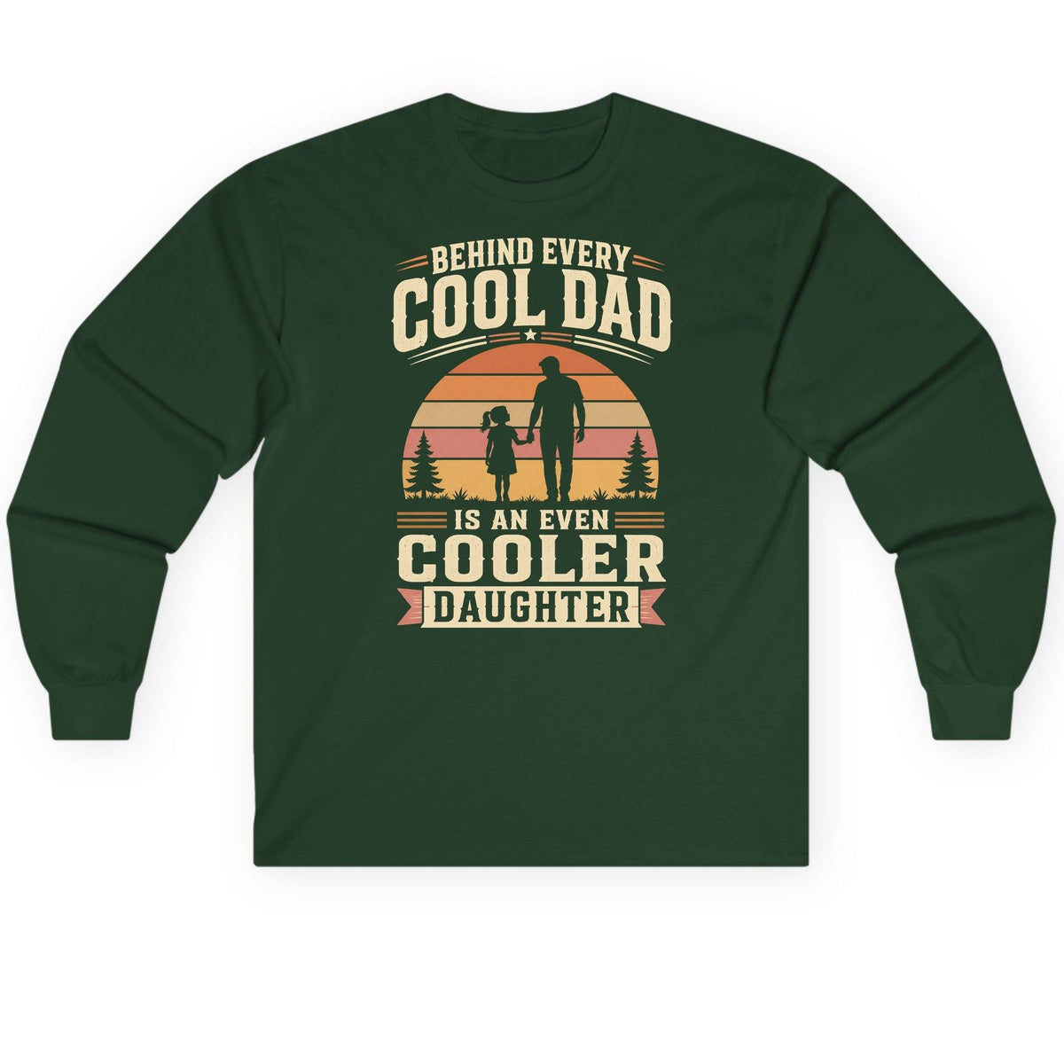 Behind Every Cool Dad Is an Even Cooler Daughter father and daughter Long Sleeve Tee Forest Green product mockup
