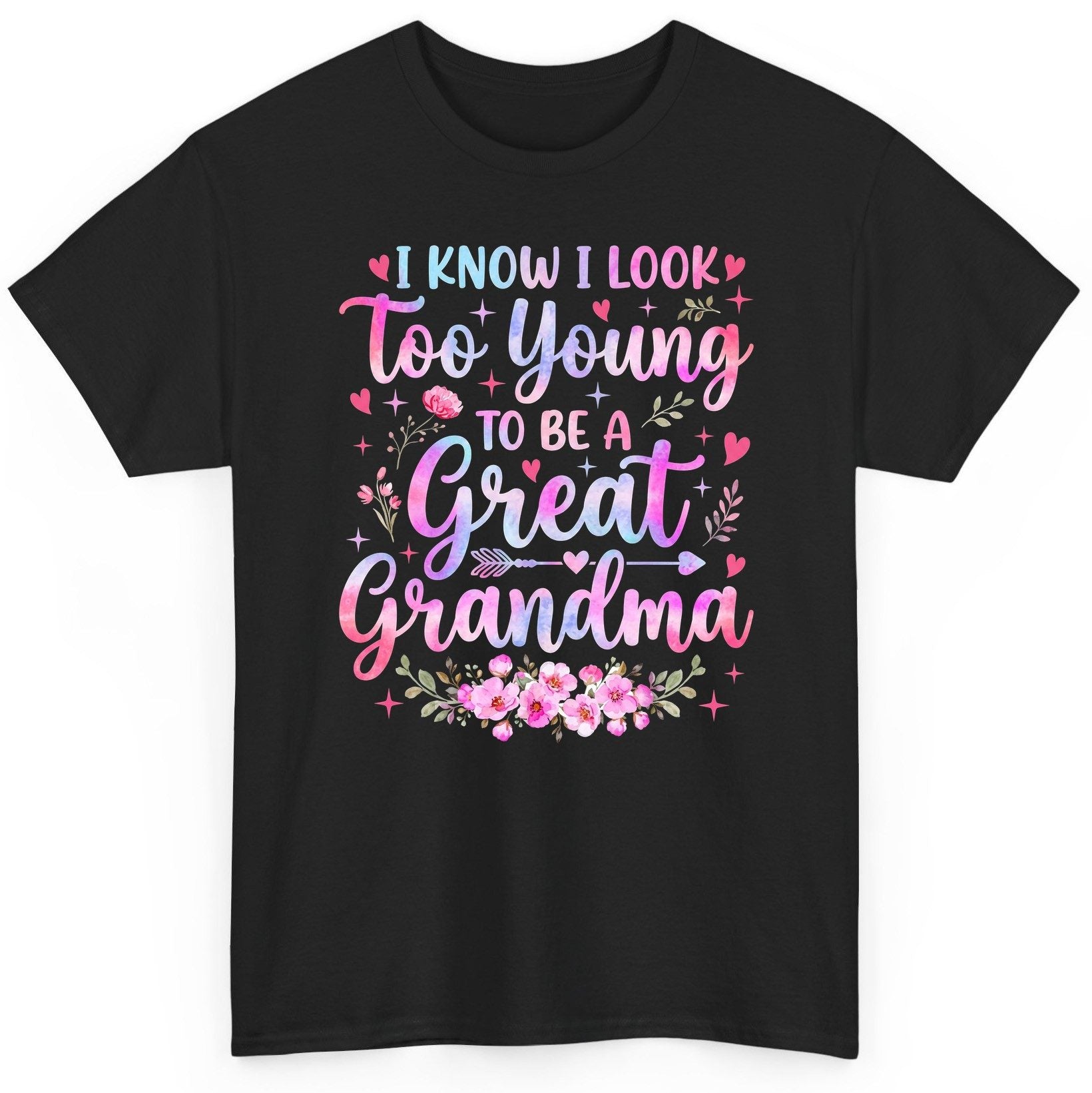 I KNOW I LOOK Too Young TO BE a Great Grandma Grandmothers T-Shirt - product mockup - Black