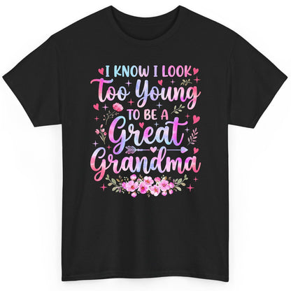 I KNOW I LOOK Too Young TO BE a Great Grandma Grandmothers T-Shirt - product mockup - Black