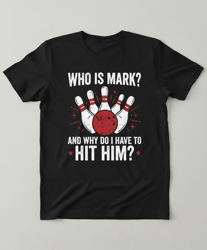 Funny Bowling Pun Who Is Mark? Design T-Shirt - Black