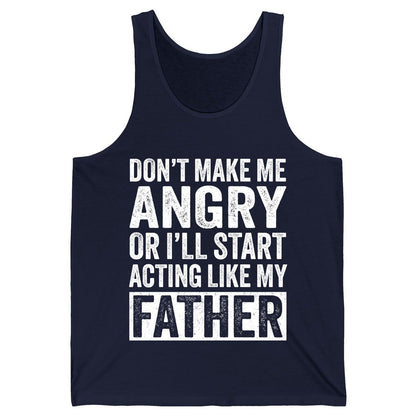 Don't Make Me Angry or I'll Start Acting Like My Father fatherhood humor Tank Top Navy product mockup