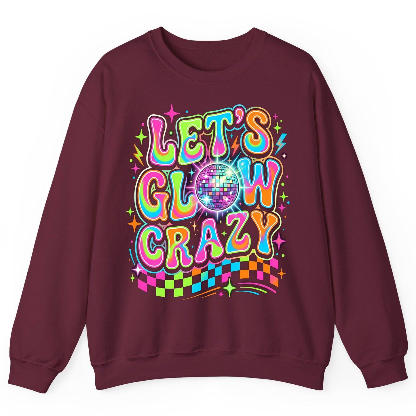 Let's Glow Crazy Retro Party Sweatshirt - product mockup - Maroon