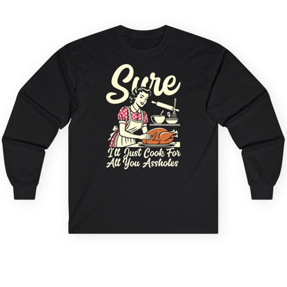 Sure I'll Just Cook for All You Assholes sarcastic housewife Long Sleeve Tee Black product mockup