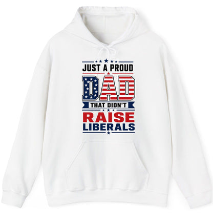 Just a Proud Dad That Didn't Raise Liberals patriotic conservative father Hoodie White product mockup