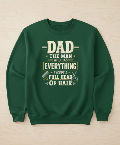 Dad the Man Who Has Everything Except a Full Head of Hair Funny Sweatshirt - product mockup - Forest Green