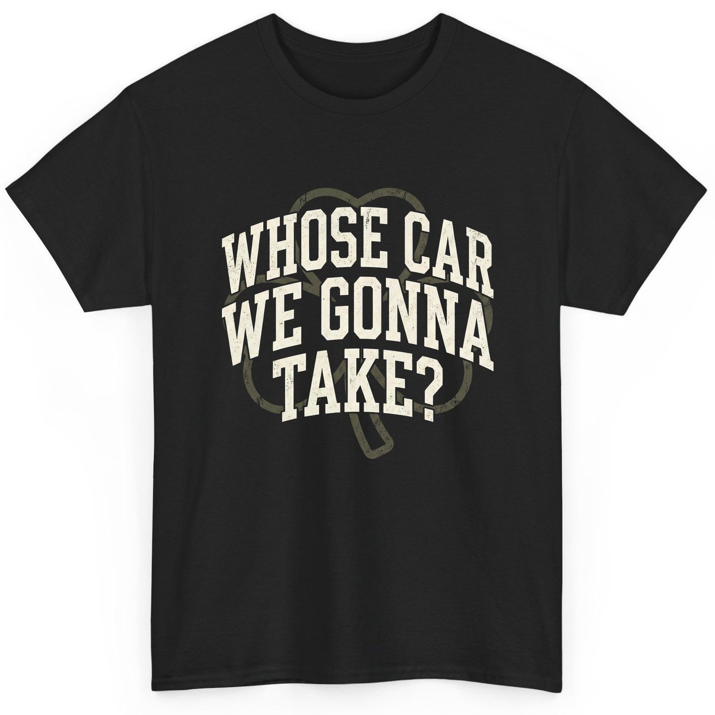 Whose Car We Gonna Take? St. Patrick's Day T-Shirt Black product mockup