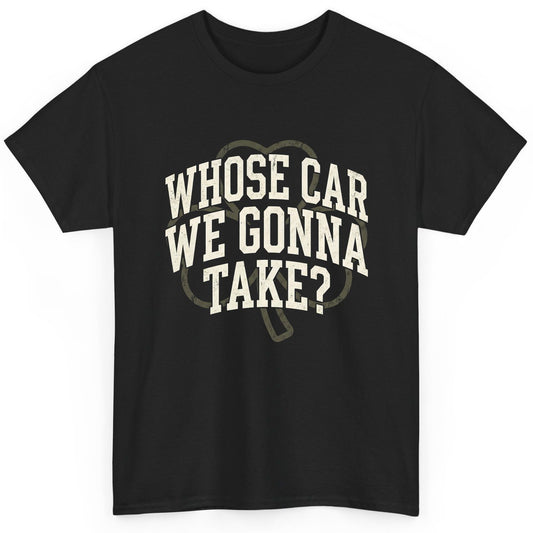 Whose Car We Gonna Take? St. Patrick's Day T-Shirt Black product mockup