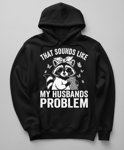 That Sounds Like My Husbands Problem Sassy Raccoon Hoodie - Black