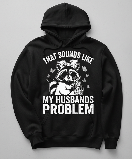 That Sounds Like My Husbands Problem Sassy Raccoon Hoodie - Black