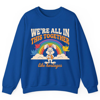 We're All in This Together Like Hostages sarcastic rabbit Sweatshirt Royal product mockup