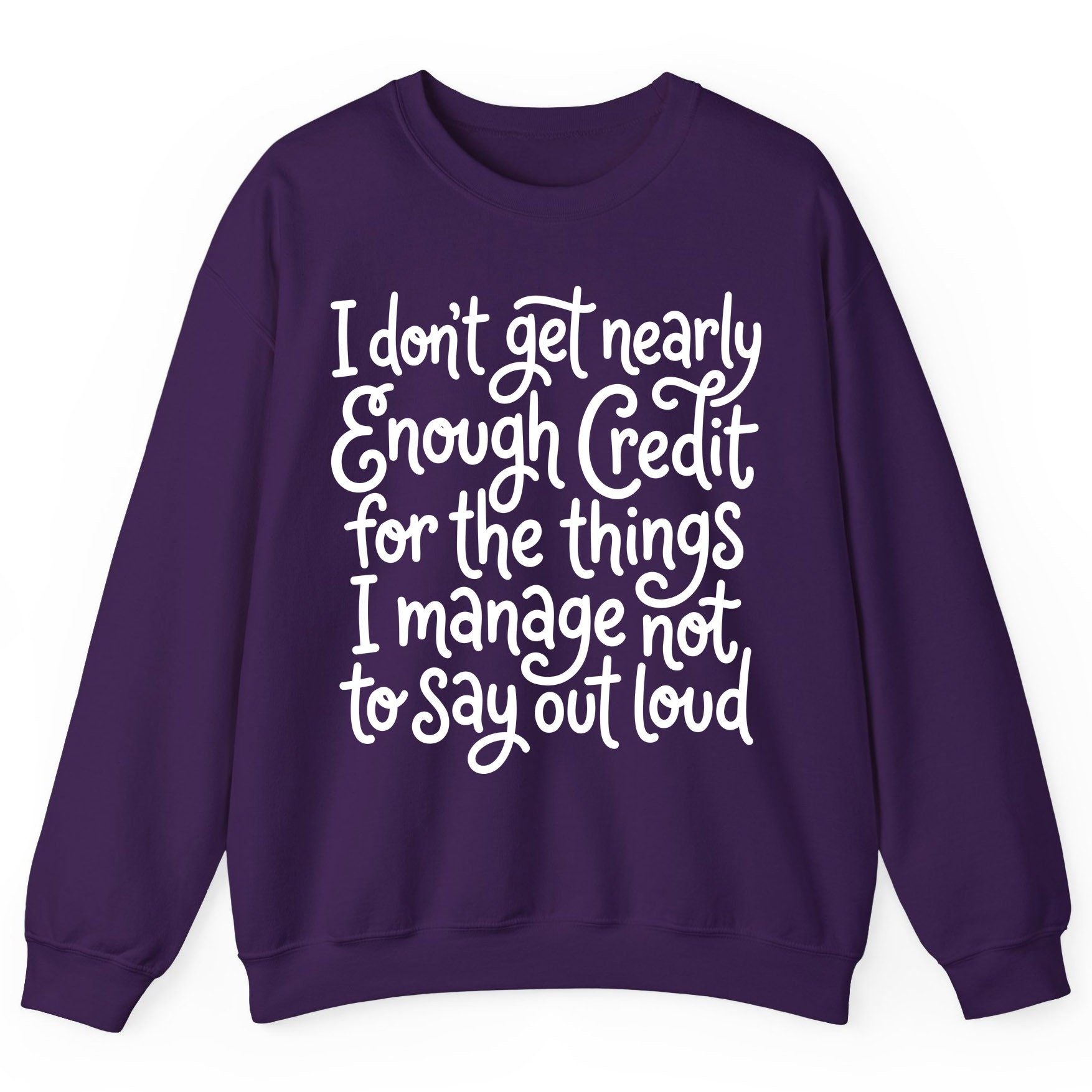 I Don't Get Nearly Enough Credit for the Things I Manage Not to Say Out Loud sarcastic humor Sweatshirt Purple product mockup