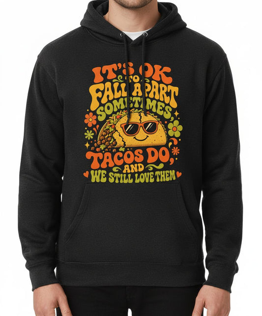 IT'S OK TO FALL APART Sometimes TACOS DO AND WE STILL LOVE THEM Hoodie - product mockup - Black
