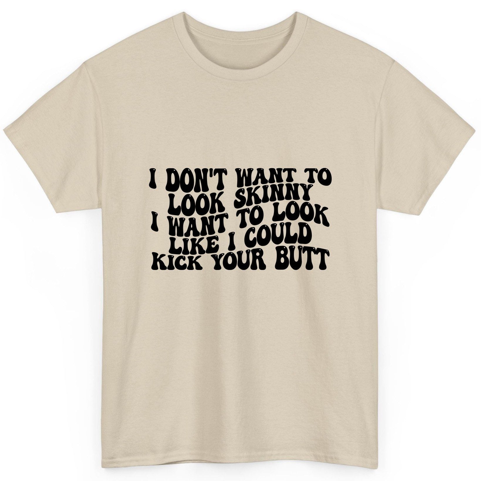 I Don't Want to Look Skinny I Want to Look Like I Could Kick Your Butt fitness motivation T-Shirt Sand product mockup