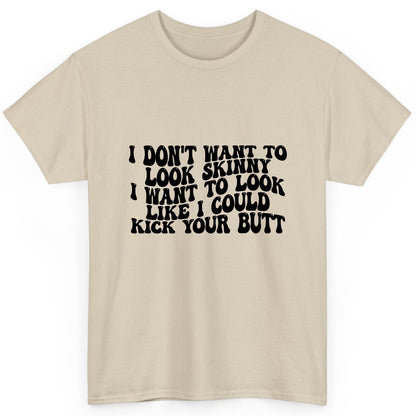 I Don't Want to Look Skinny I Want to Look Like I Could Kick Your Butt fitness motivation T-Shirt Sand product mockup