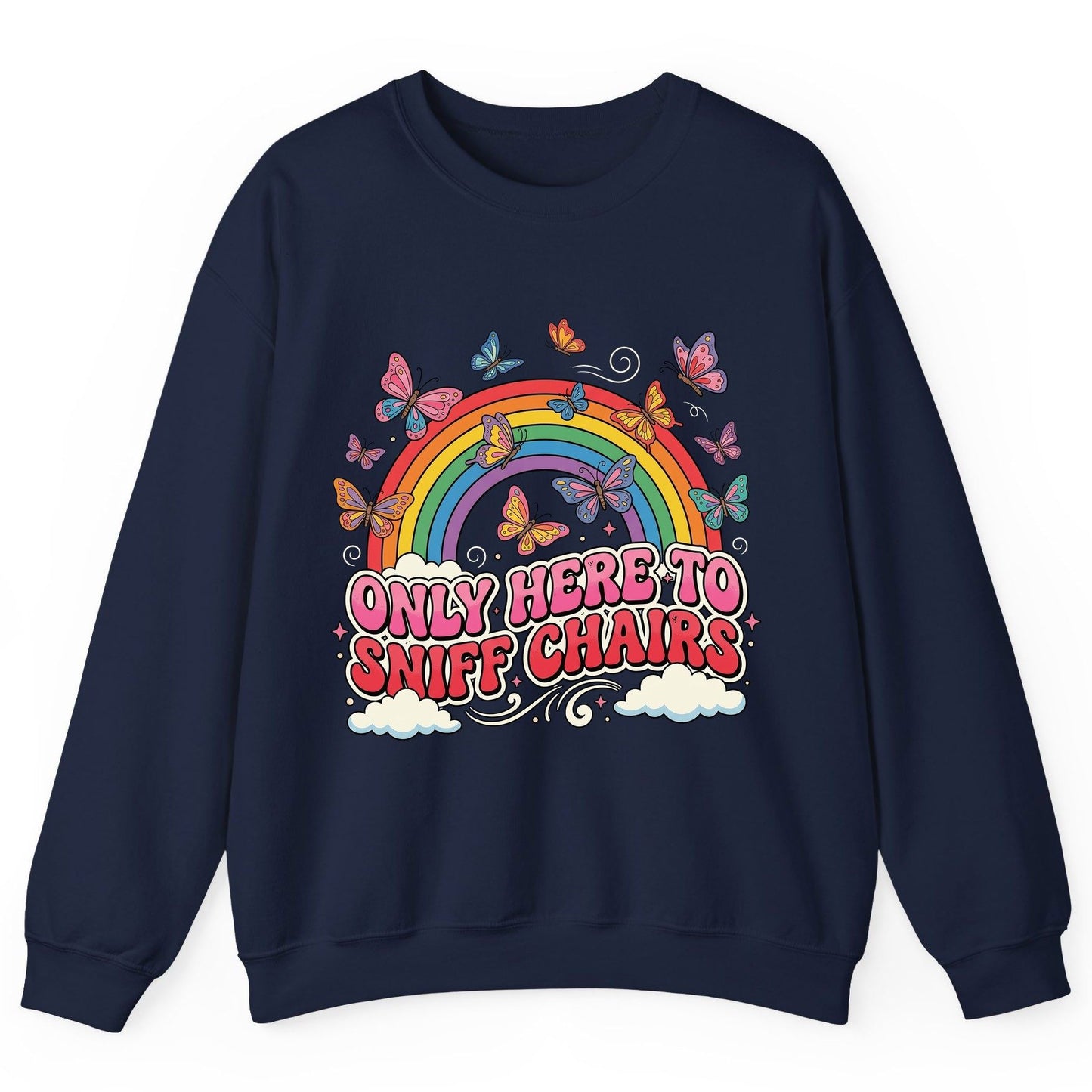 ONLY HERE TO SNIFF CHAIRS Funny Sarcastic Humor Sweatshirt - product mockup - Navy