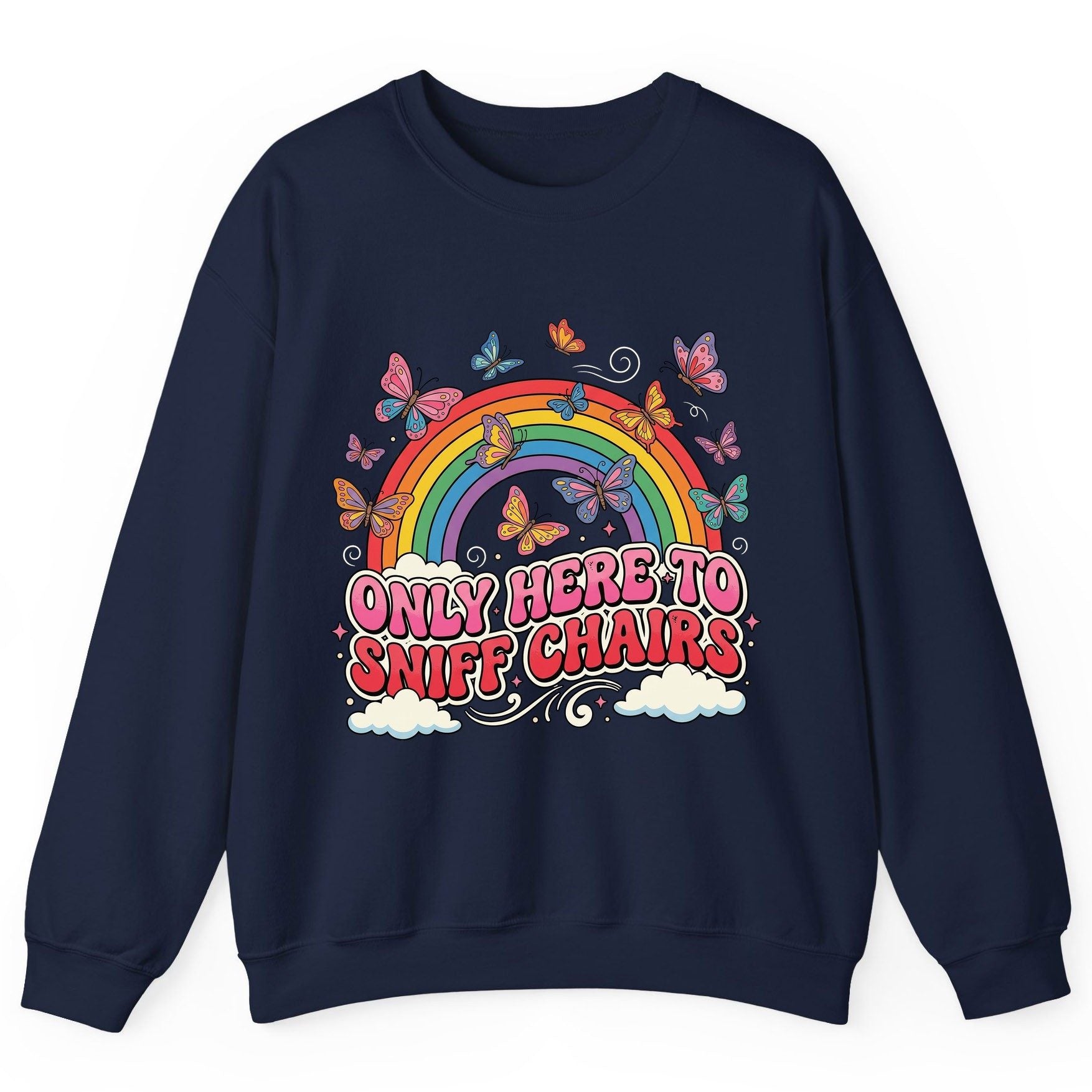 ONLY HERE TO SNIFF CHAIRS Funny Sarcastic Humor Sweatshirt - product mockup - Navy