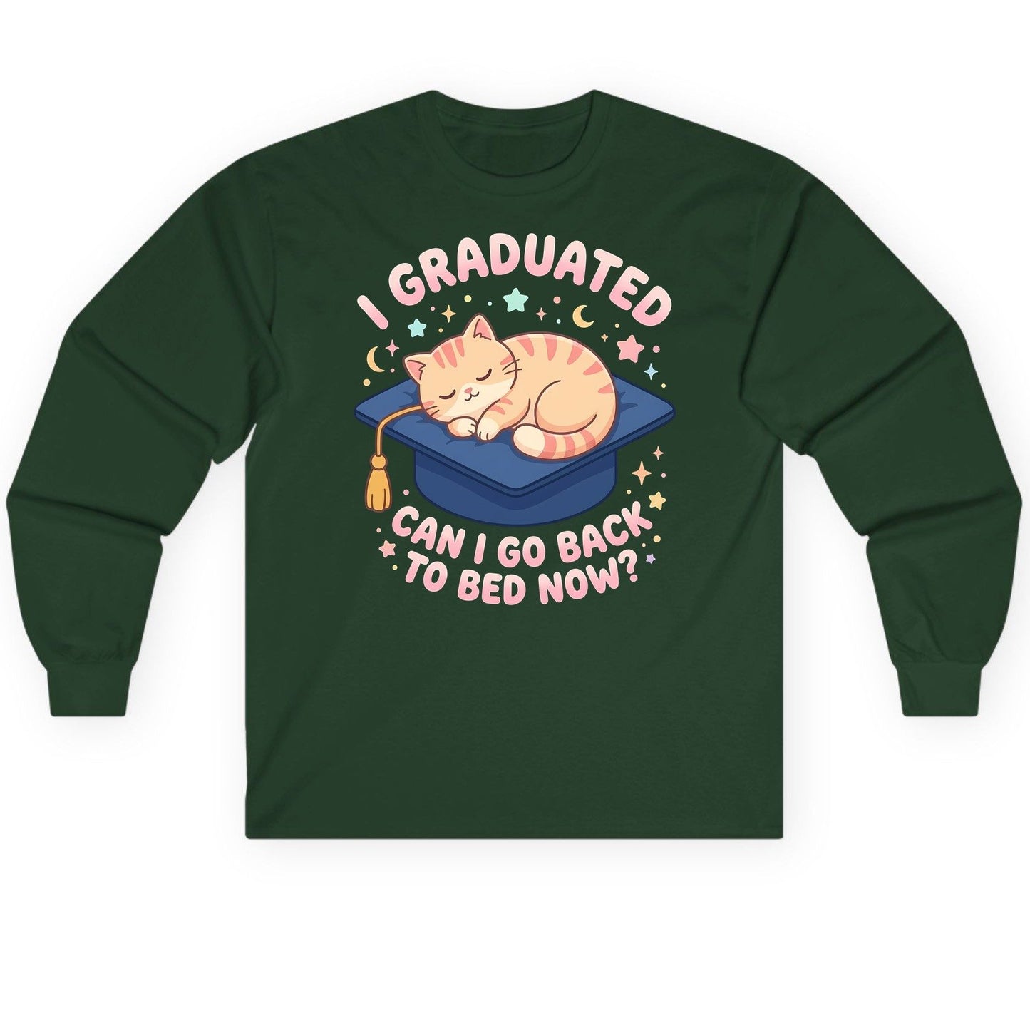 I Graduated CAN I GO BACK TO BED NOW Long Sleeve Tee - product mockup - Forest Green