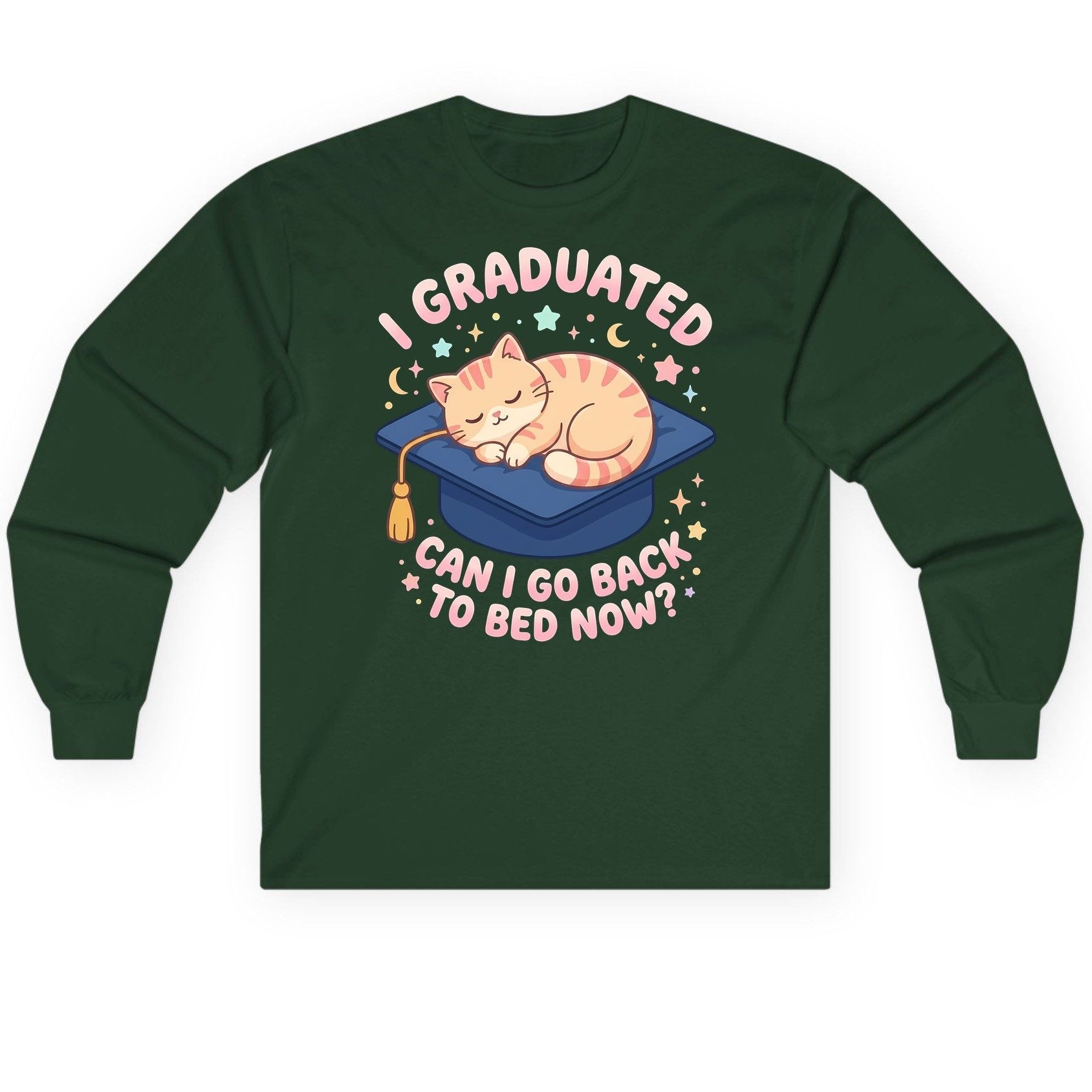 I Graduated CAN I GO BACK TO BED NOW Long Sleeve Tee - product mockup - Forest Green