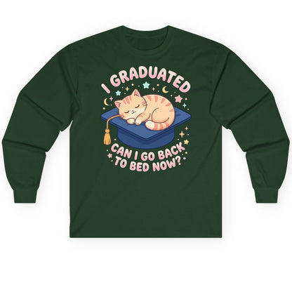 I Graduated CAN I GO BACK TO BED NOW Long Sleeve Tee - product mockup - Forest Green