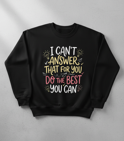 I Can't Answer That For You Teacher Quote Sweatshirt - Black