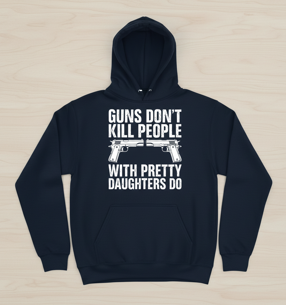 Guns Don't Kill People Dads With Pretty Daughters Do Funny Hoodie - Navy