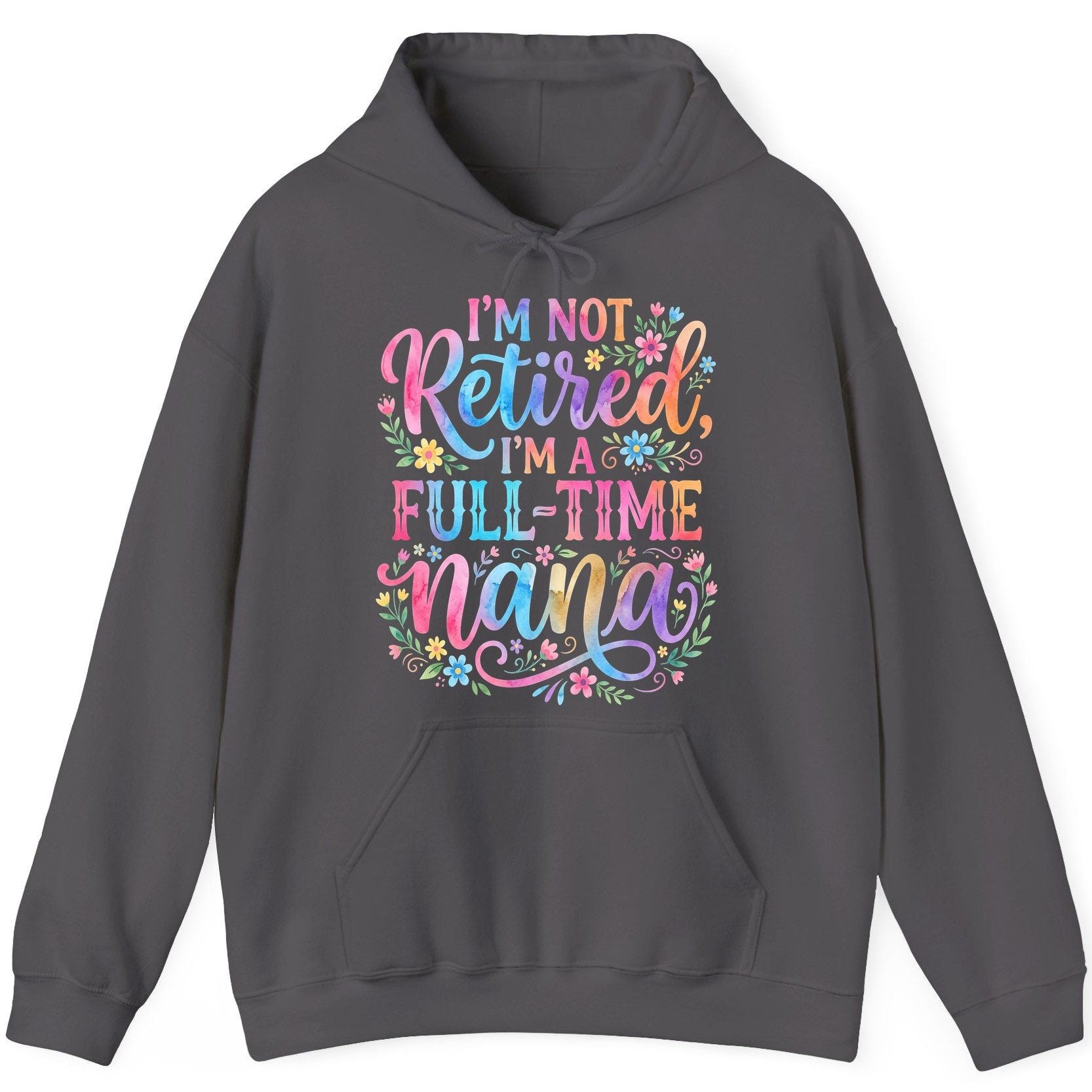 I'M NOT Retired I'M a Full-Time Nana Grandmother Hoodie - product mockup - Charcoal