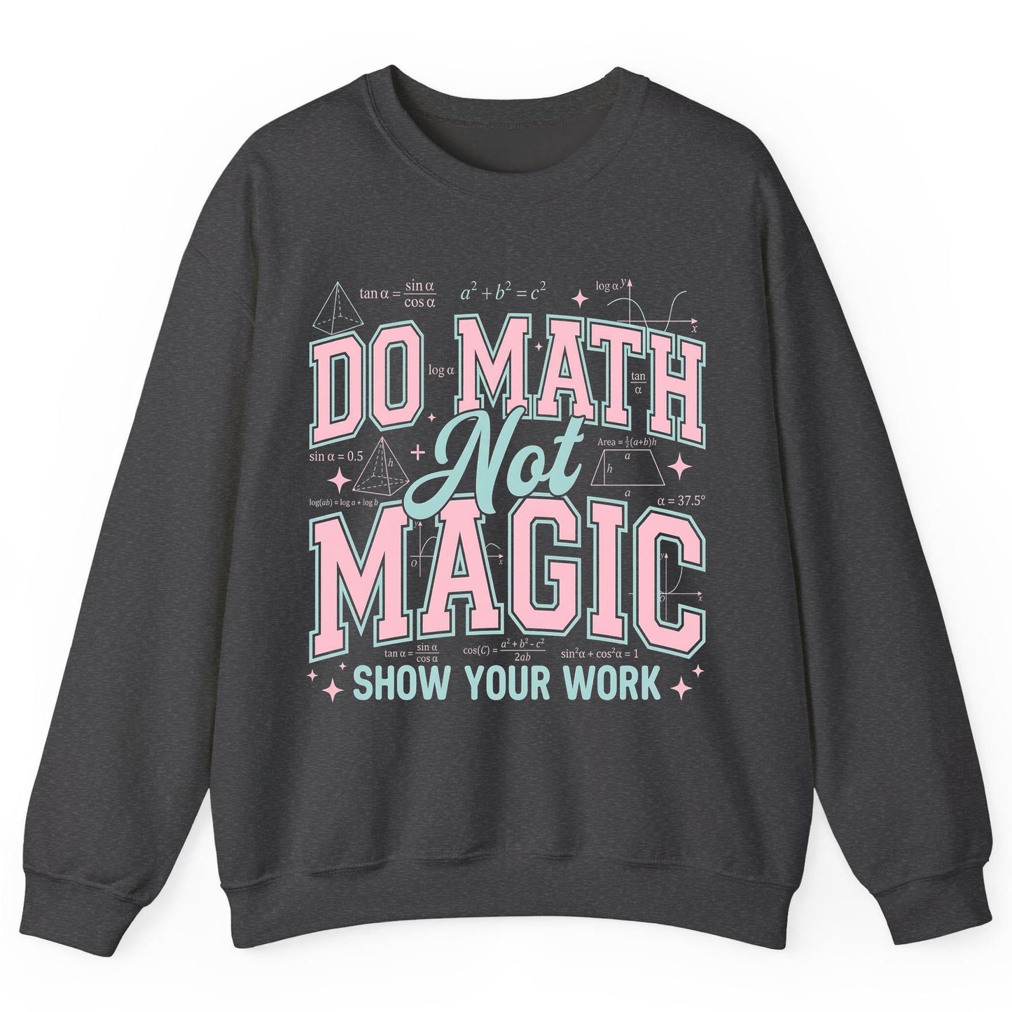 Do Math Not Magic Show Your Work Retro Teachers Sweatshirt - product mockup - Dark Heather