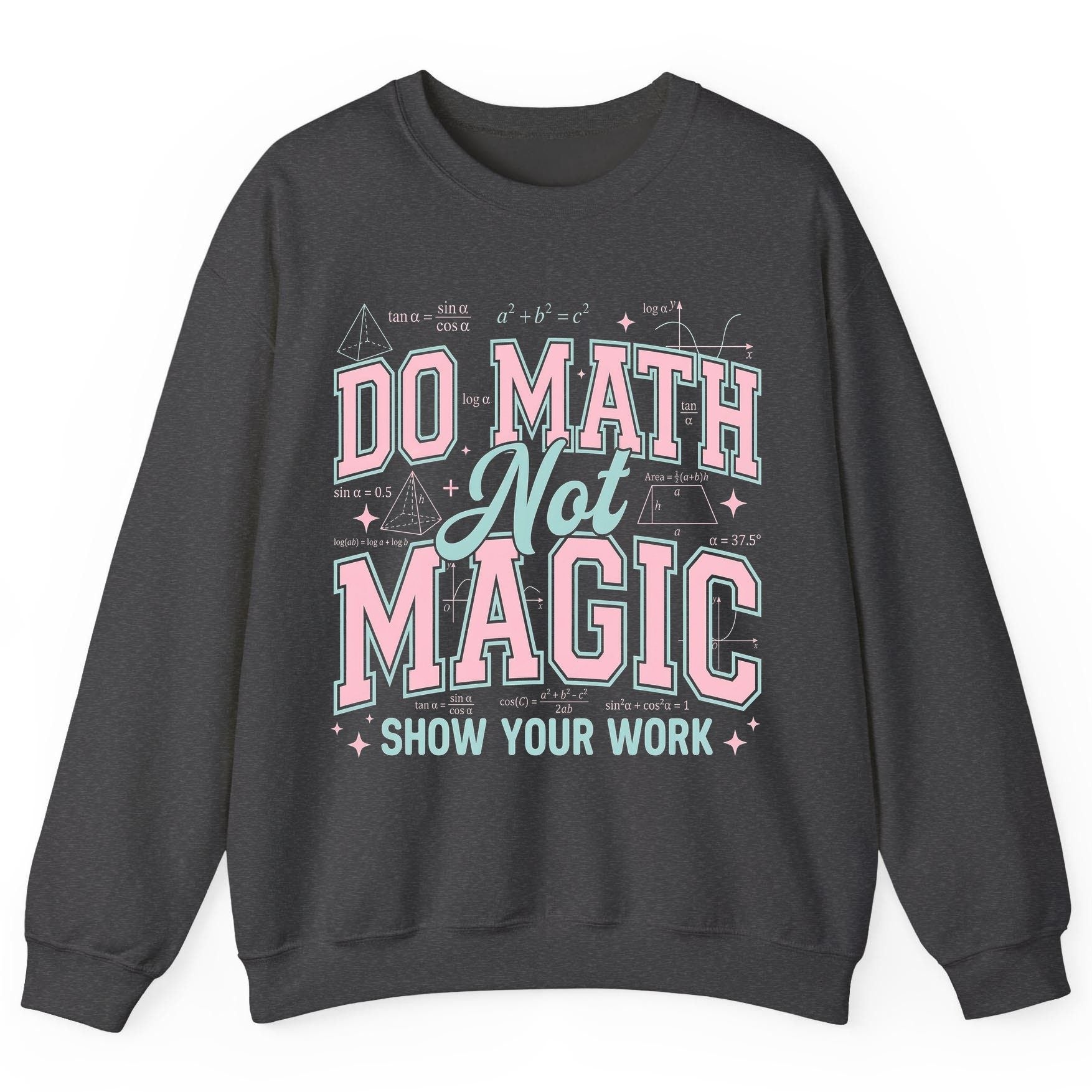 Do Math Not Magic Show Your Work Retro Teachers Sweatshirt - product mockup - Dark Heather