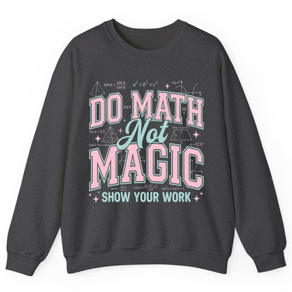 Do Math Not Magic Show Your Work Retro Teachers Sweatshirt - product mockup - Dark Heather
