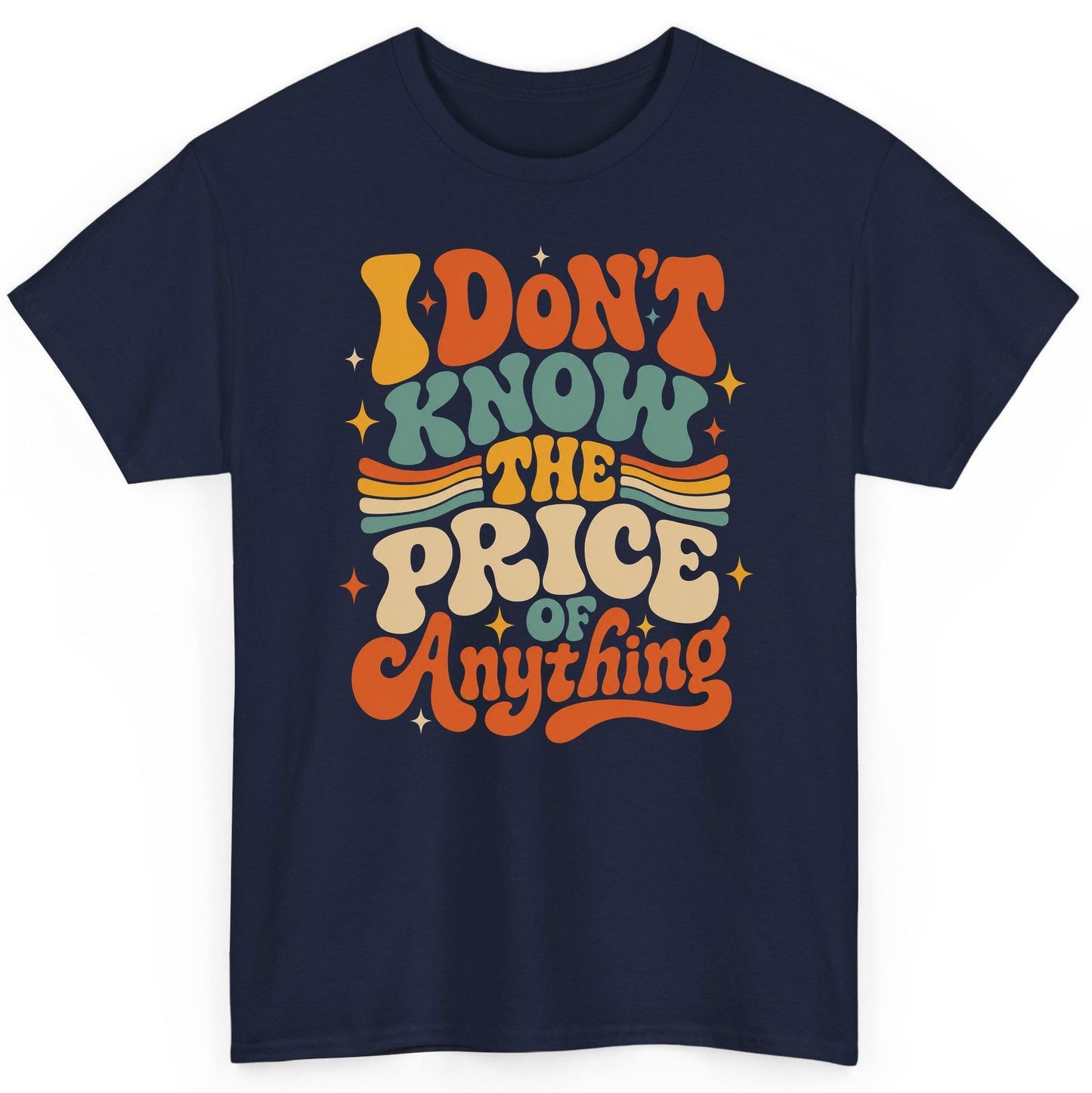 I DON'T KNOW THE PRICE OF Anything T-Shirt - product mockup - Navy