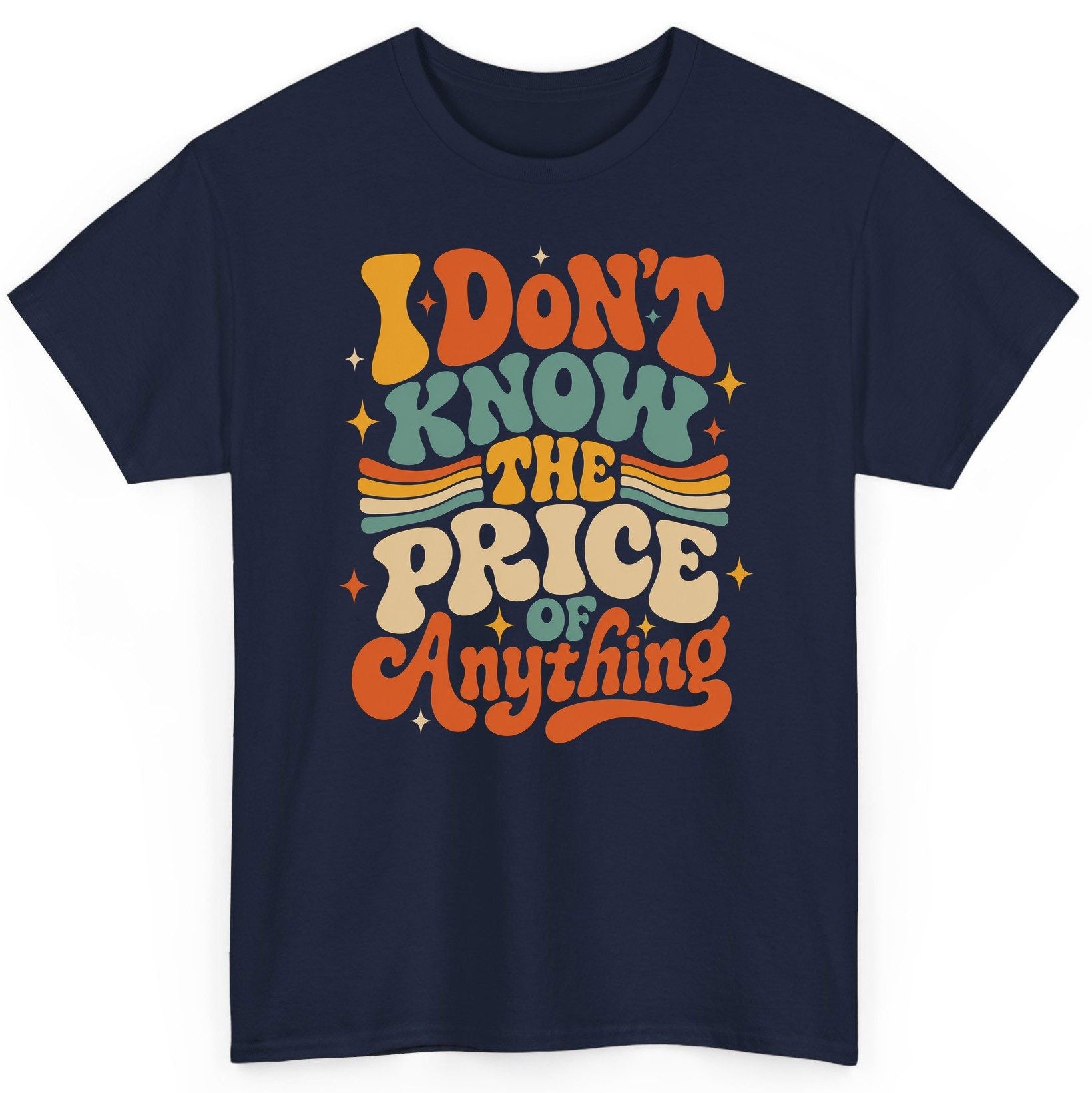 I DON'T KNOW THE PRICE OF Anything T-Shirt - product mockup - Navy