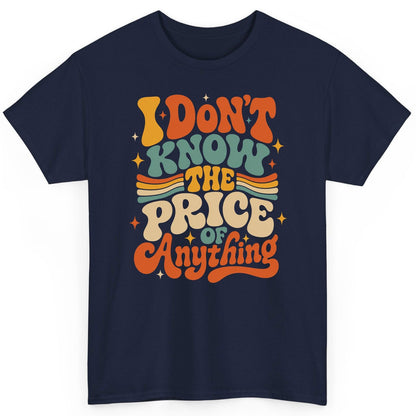 I DON'T KNOW THE PRICE OF Anything T-Shirt - product mockup - Navy