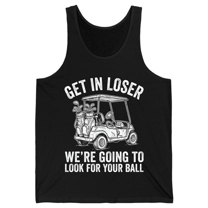 GET IN LOSER WE'RE GOING TO LOOK FOR YOUR BALL Funny Golf Tank Top - product mockup - Black