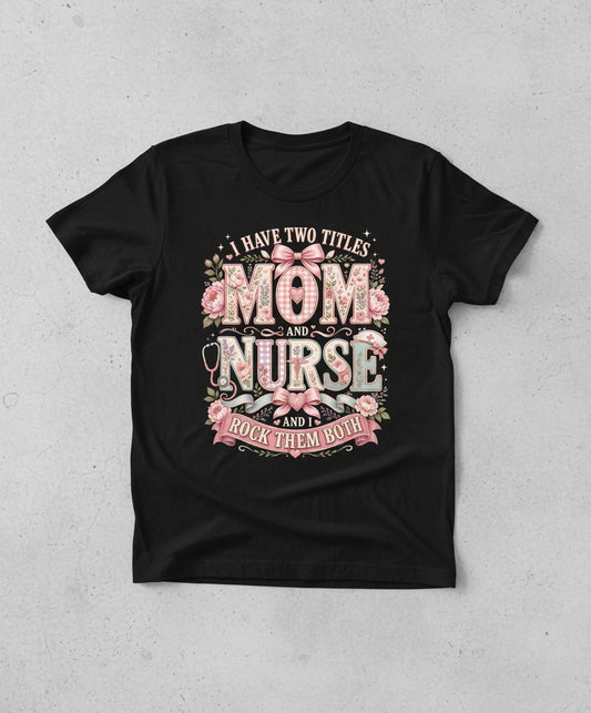 I Have Two Titles Mom and Nurse and I Rock Them Both T-Shirt - product mockup - Black