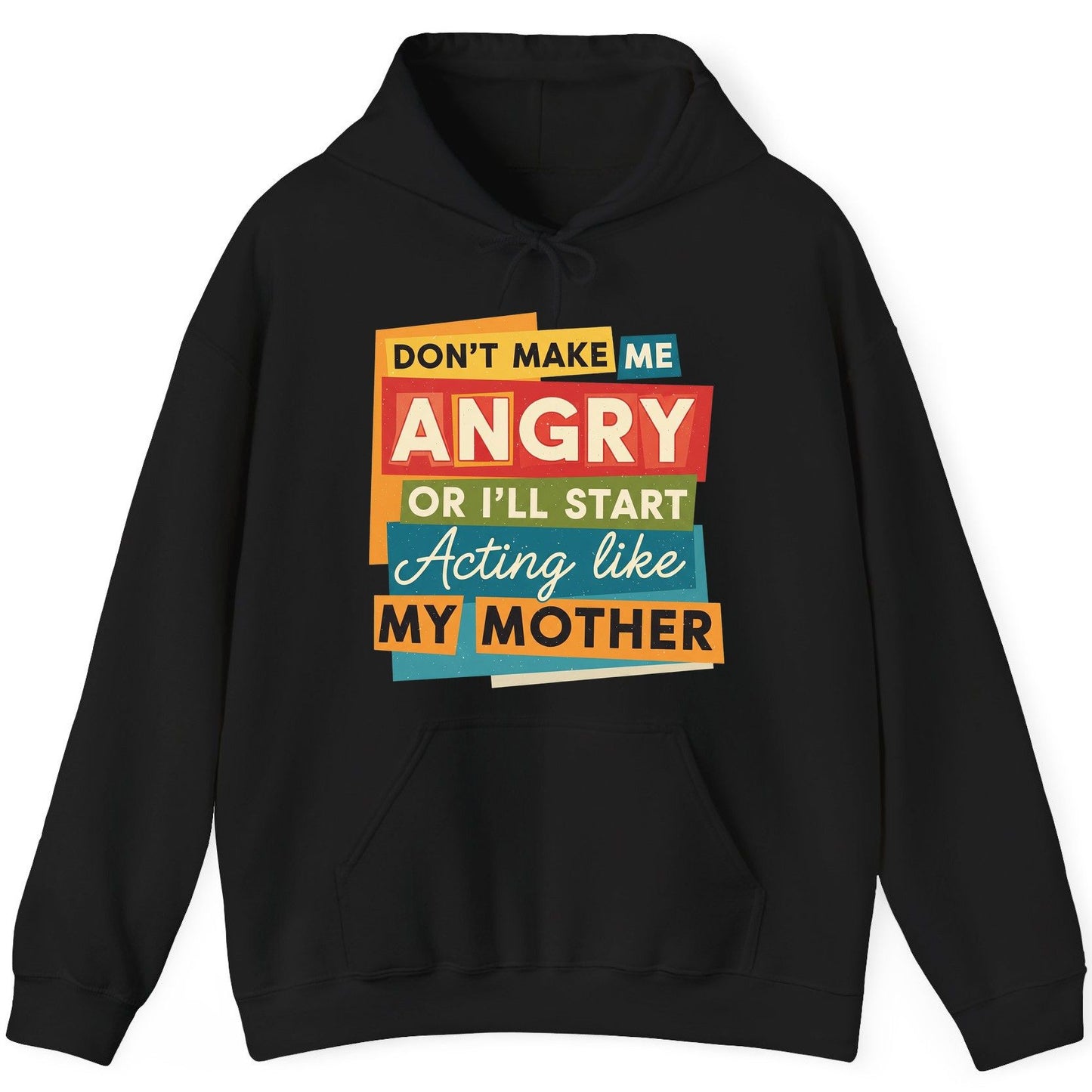 Don't Make Me Angry or I'll Start Acting Like My Mother family humor Hoodie Black product mockup