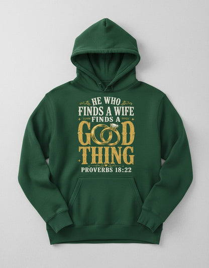 He Who Finds a Wife Finds a Good Thing Proverbs 18 22 Hoodie - product mockup - Forest Green