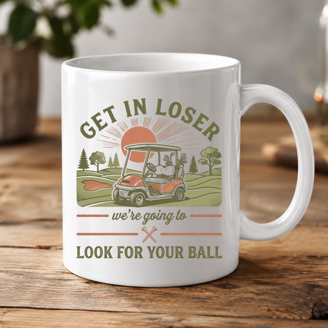 GET IN LOSER We're Going to LOOK FOR YOUR BALL Funny Golf White Mug - product mockup - White