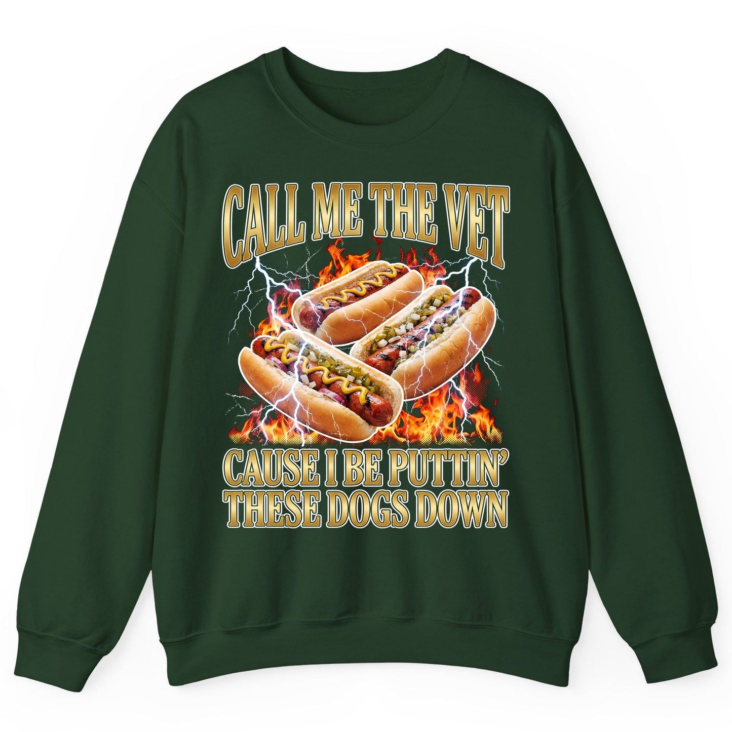 Call Me the Vet Cause I Be Puttin' These Dogs Down hot dogs Sweatshirt Forest Green product mockup