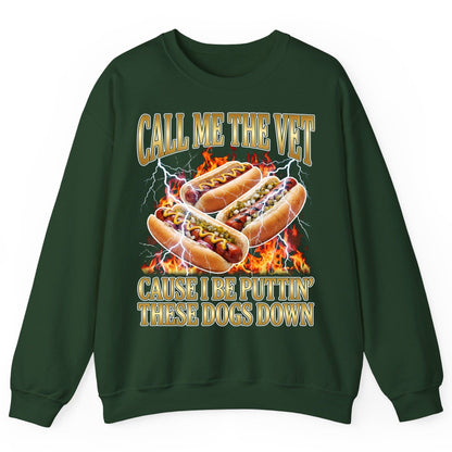 Call Me the Vet Cause I Be Puttin' These Dogs Down hot dogs Sweatshirt Forest Green product mockup
