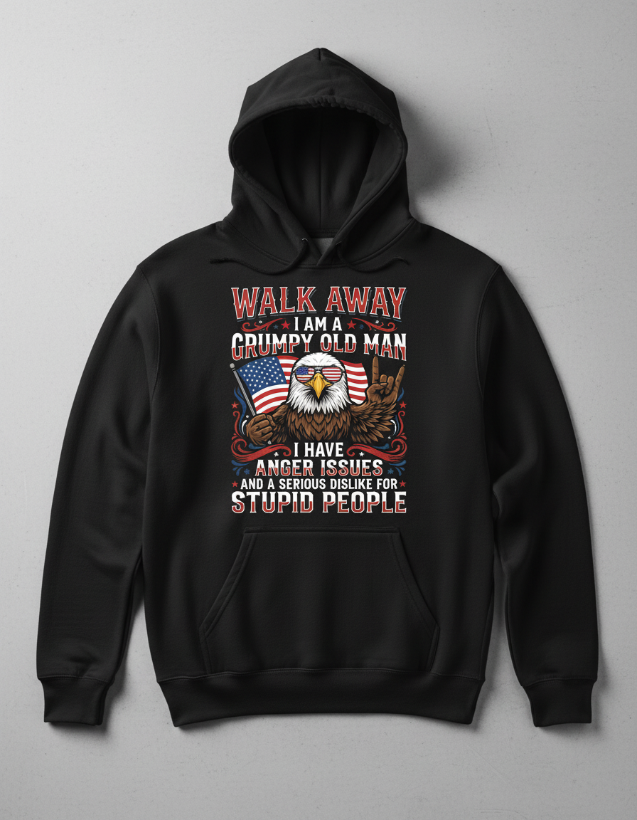 WALK AWAY I AM A GRUMPY OLD MAN I HAVE ANGER ISSUES AND A SERIOUS DISLIKE FOR STUPID PEOPLE Funny Grumpy Old Man Patriotic Eagle Hoodie - product mockup - Black