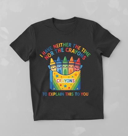 I Have Neither The Time Nor The Crayons Funny Sarcastic Design T-Shirt - Dark Heather