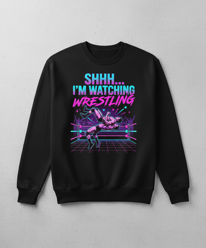 Shhh I'm Watching Wrestling Retro 80s Design Sweatshirt - Black