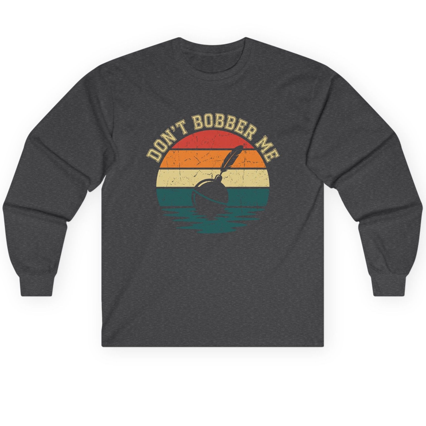 Don't Bobber Me fishing Long Sleeve Tee Dark Heather product mockup