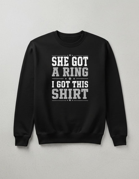 She Got a Ring I Got This Shirt Funny Bachelor Party Sweatshirt - product mockup - Black