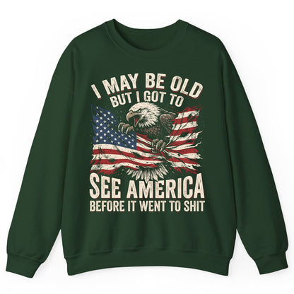 I MAY BE OLD BUT I GOT TO SEE America BEFORE IT WENT Sweatshirt - product mockup - Forest Green