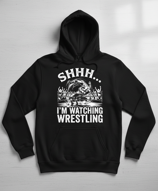 Shhh I'm Watching Wrestling Funny Fan Design Hoodie - Black